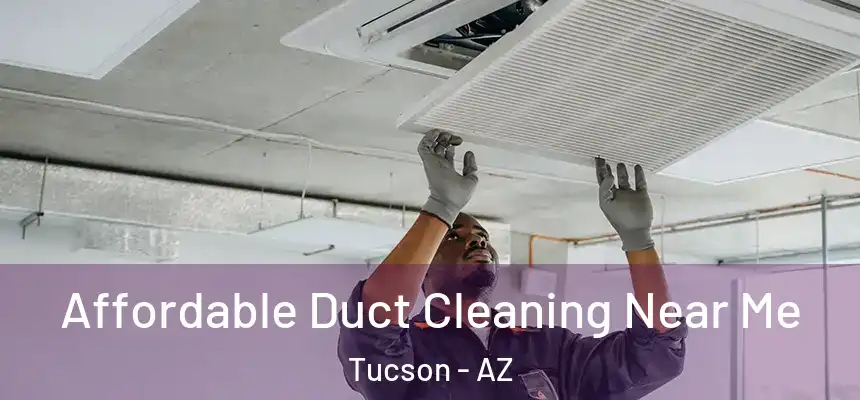 Affordable Duct Cleaning Near Me Tucson - AZ