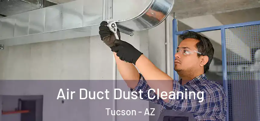  Air Duct Dust Cleaning Tucson - AZ