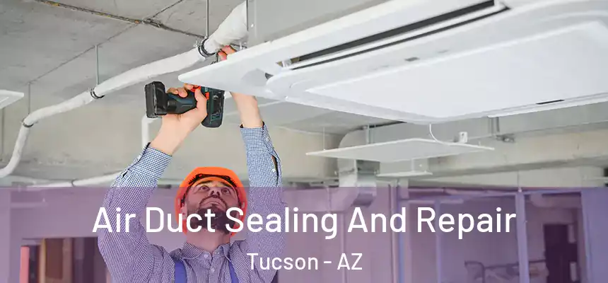 Air Duct Sealing And Repair Tucson - AZ