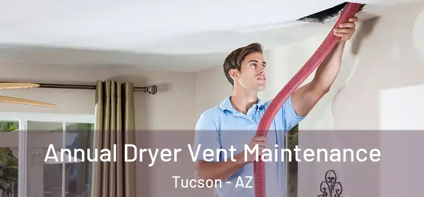  Annual Dryer Vent Maintenance Tucson - AZ