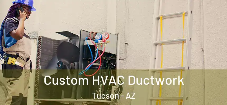  Custom HVAC Ductwork Tucson - AZ