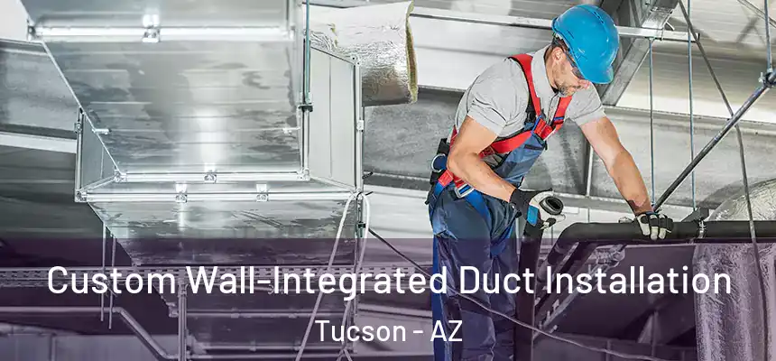 Custom Wall-Integrated Duct Installation Tucson - AZ