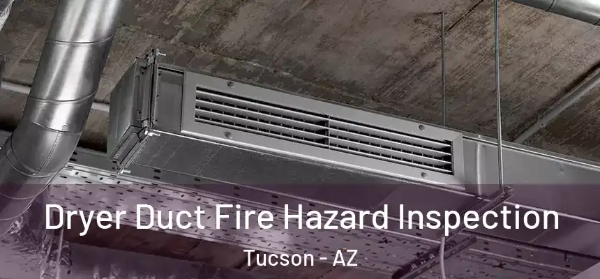 Dryer Duct Fire Hazard Inspection Tucson - AZ