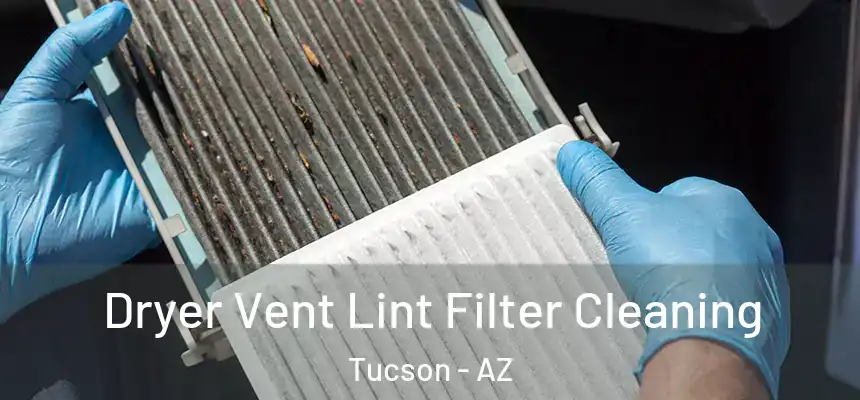 Dryer Vent Lint Filter Cleaning Tucson - AZ
