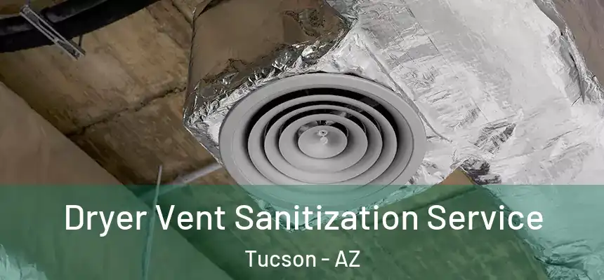 Dryer Vent Sanitization Service Tucson - AZ