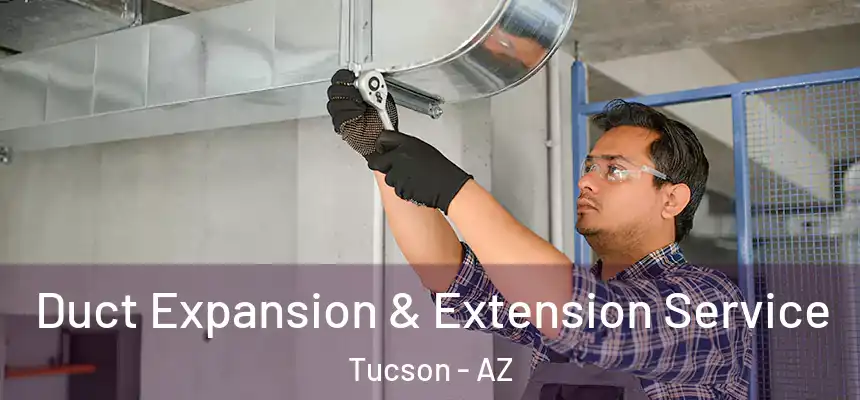  Duct Expansion & Extension Service Tucson - AZ