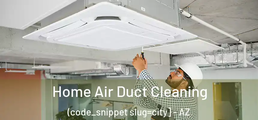  Home Air Duct Cleaning (code_snippet slug=city] - AZ