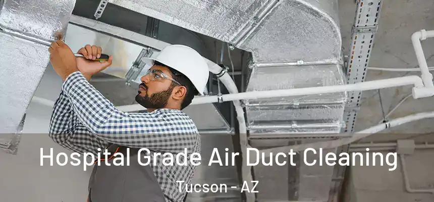 Hospital Grade Air Duct Cleaning Tucson - AZ