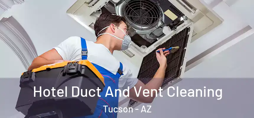  Hotel Duct And Vent Cleaning Tucson - AZ