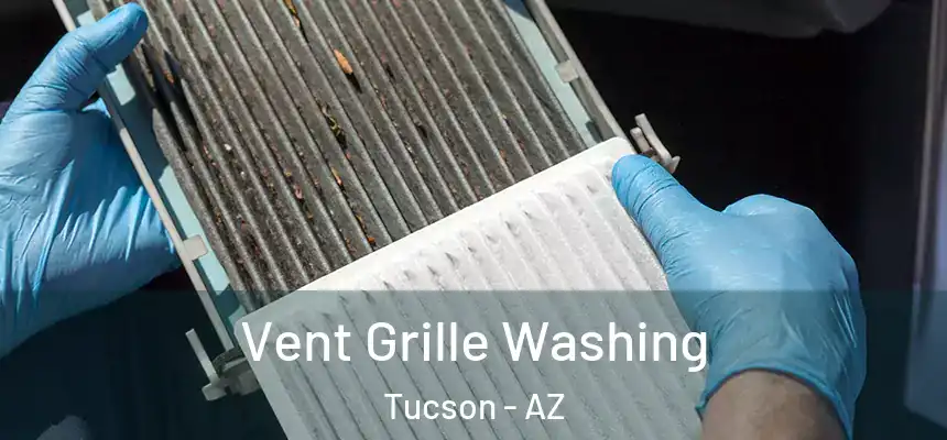 Vent Grille Washing Tucson - AZ